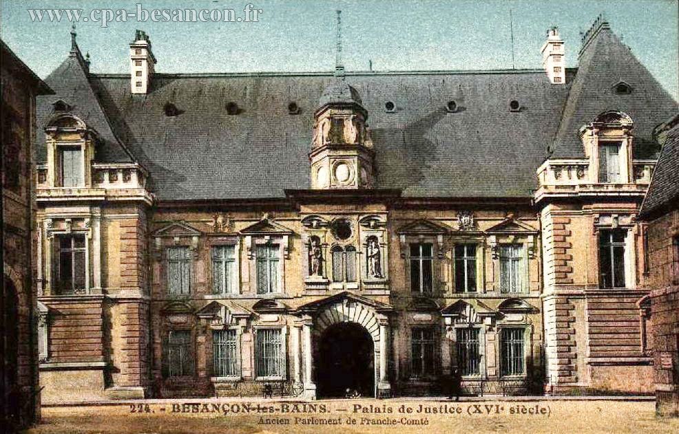224. - BESANÇON-les-BAINS. - Palais de Justice (XVIe siècle) - Ancien Parlement de Franche-Comté